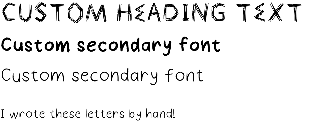 The game’s three hand-made fonts: “Custom heading text”, “Custom secondary font” in bold and regular, and “I wrote these letters by hand!”